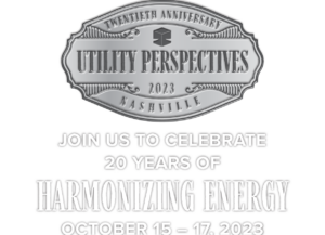 Twentieth Anniversary Utility Perspectives 2023 Nashville Join us to celebrate 20 years of Harmonizing energy, October 15-17, 2023